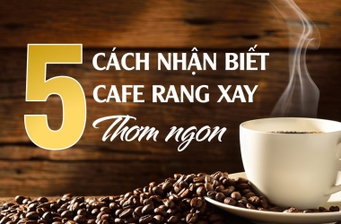 5-cach-don-gian-nhan-biet-bot-ca-phe-rang-xay-thom-ngon-dung-vi